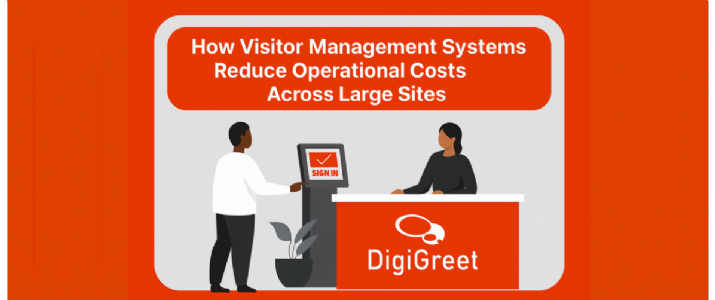 How Visitor Management Systems Reduce Operational Costs Across Large Sites in 2026